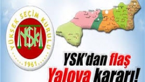 YSK'dan flaş Yalova kararı!