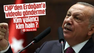 CHP'den Erdoğan'a videolu yanıt: Kim yalancı, kim hain?