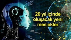 20 yıl içinde hangi yeni meslekler oluşacak?