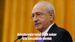 Kılıçdaroğlu'ndan şehit askerler için başsağlığı mesajı