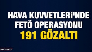 Hava Kuvvetleri'nde FETÖ operasyonu: 181'i muvazzaf, 191 gözaltı kararı!