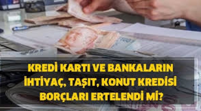 Resmi Gazete'de yayımlandı! Kredi borçları ertelendi