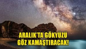 Aralıkta gökyüzü göz kamaştıracak