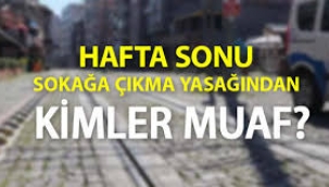 Sokağa çıkma yasağından muaf olanlar