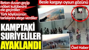 Türkiye'nin kurduğu kamptaki Suriyeliler ayaklandı