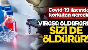 Covid-19 ilacı Virüsü öldürürse sizi de öldürür