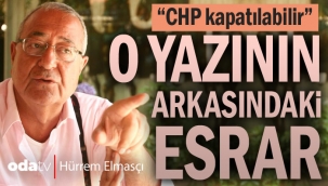 "CHP kapatılabilir..." O yazının arkasındaki esrar