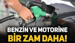 Benzin ve motorine bir zam daha