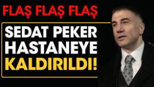 Sedat Peker hastaneye kaldırıldı