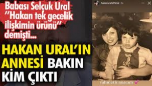 Hakan Ural'ın annesi bakın kim çıktı…