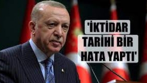 'İktidar tarihi bir hata yaptı'