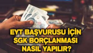 EYT başvurusu için SGK borçlanması nasıl yapılır?