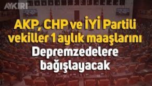 CHP ve İYİ Parti milletvekilleri birer maaşlarını depremzedelere bağışladı