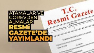 Görevden alma ve atamalar Resmi Gazete'de