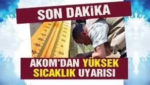 AKOM'dan İstanbul için "yüksek sıcaklık" uyarısı