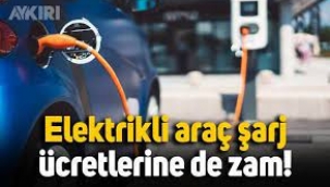 Elektrikli araçların şarj fiyatlarına zam geldi