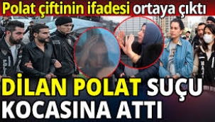 İşte Polat çiftinin ifadeleri