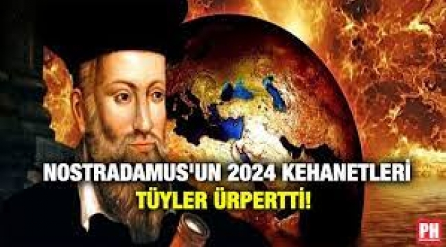 Nostradamus'un 2024 kehanetleri tüyler ürpertti! 
