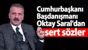 Cumhurbaşkanı Başdanışmanı Oktay Saral'dan sert sözler!