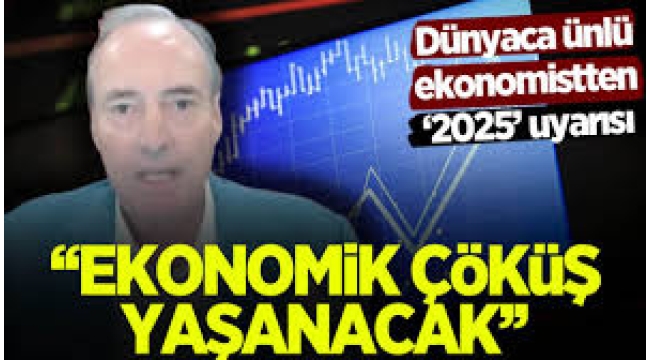 '2025'te büyük bir ekonomik çöküş yaşanacak'