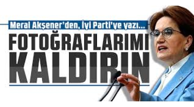 Akşener İYİ Parti'deki Fotoğraflarının İndirilmesini İstedi!