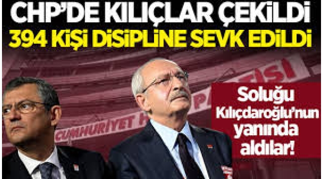 CHP'de kılıçlar çekildi! 394 kişi disipline sevk edildi