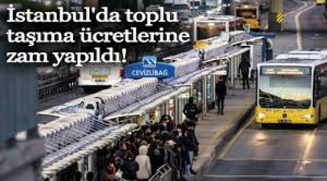 İstanbul'da toplu taşıma ücretlerine zam