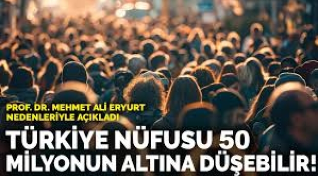 Türkiye nüfusu 50 milyonun altına düşebilir