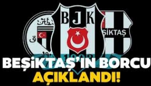 Beşiktaş'ın toplam borcu açıklandı!