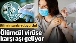 Bilim insanları duyurdu! Ölümcül virüse karşı aşı geliyor