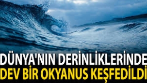 Dünyanın altında devasa okyanus keşfedildi!