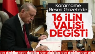 Erdoğan 12 ilin valisini görevden aldı, 16 ile yeni vali atadı