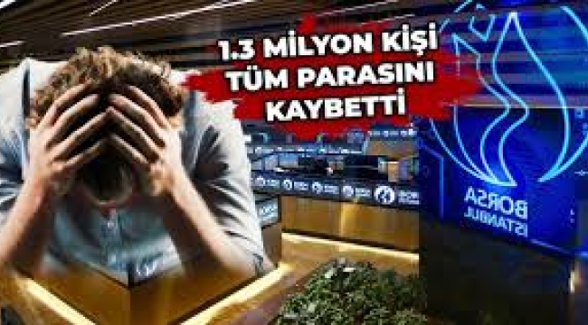 1.3 milyon kişi borsada tüm parasını kaybetti