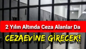 2 Yılın altında ceza alanlar cezaevine girecek