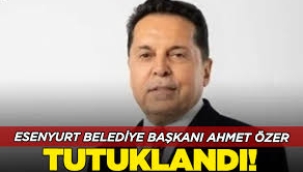 Esenyurt Belediye Başkanı Ahmet Özer tutuklandı!