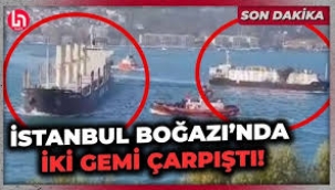 İstanbul Boğazı'nda tehlike: İki gemi çarpıştı