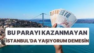 İstanbul'da yaşamanın maliyeti 4 asgari ücretin üstünde...