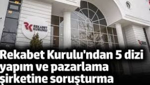 Rekabet Kurulu'ndan 5 dizi yapım şirketine soruşturma