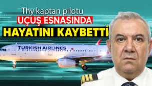 THY Pilotu uçuş esnasında hayatını kaybetti