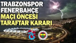 Trabzonspor-Fenerbahçe maçı öncesi taraftar kararı