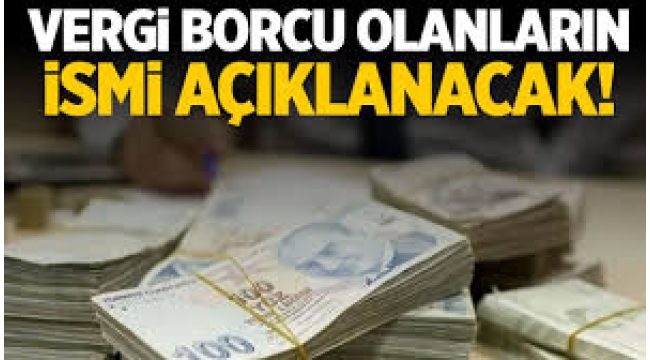 Vergi borcu bulunanların listesi açıklanacak