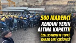 500 madenci kendini madene kapattı