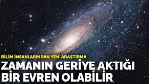 Araştırma: Zamanın geriye aktığı bir evren olabilir