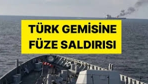 Dışişleri Bakanlığı Duyurdu: Türk Gemisi Füze Saldırısına Uğradı