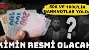 500 TL ve 1000 TL'lik banknotlara kimin resmi basılacak? 