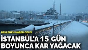  İstanbul'a 15 gün boyunca kar yağacak