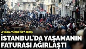 İstanbul'da yaşamanın faturası ağırlaştı: 4 yılda yüzde 977 artış