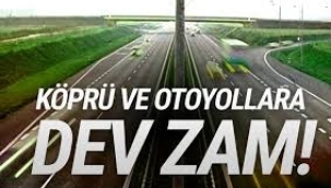 Köprü ve otoyol ücretlerine dev zam geliyor