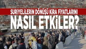 Suriyelilerin dönüşü Türkiye'deki kira fiyatlarını nasıl etkiler?