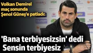 Volkan Demirel'den Şenol Güneş'e: 'Sensin terbiyesiz!'